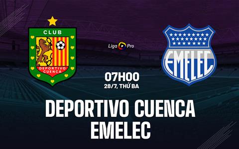 Nhận định Deportivo Cuenca vs Emelec 7h00 ngày 28/7 (VĐQG Ecuador 2026)