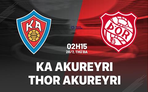 Nhận định bóng đá KA Akureyri vs Thor Akureyri 2h15 ngày 28/7 (VĐQG Iceland 2026)