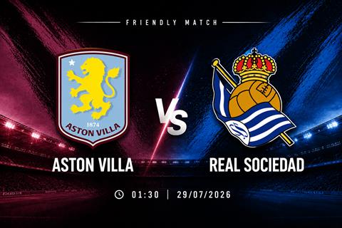 Nhận định Aston Villa vs Real Sociedad (01h30 ngày 29/7): Villans gặp khó