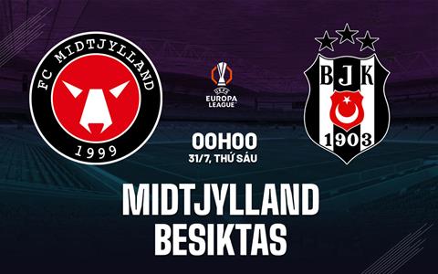 Nhận định bóng đá Midtjylland vs Besiktas 0h00 ngày 31/7 (Europa League 2026/27)