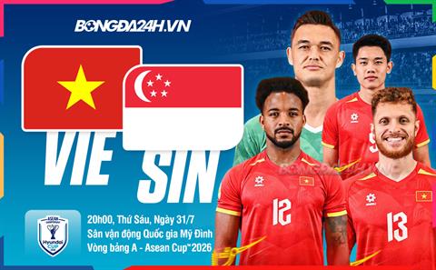 Nhận định Việt Nam vs Singapore (20h00 ngày 31/7): Nối dài mạch bất bại