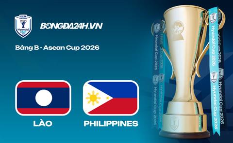 Link xem trực tiếp Lào vs Philippines Vòng bảng ASEAN Cup 2026 ở đâu? 