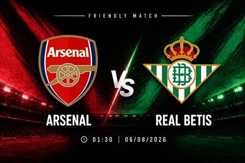 Nhận định Arsenal vs Real Betis (01h30 ngày 6/8): Tiếp đà chiến thắng
