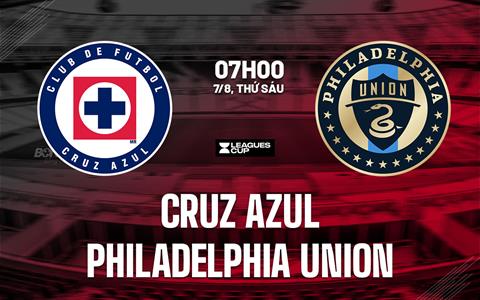 Nhận định Cruz Azul vs Philadelphia Union 7h00 ngày 7/8 (Leagues Cup 2026)