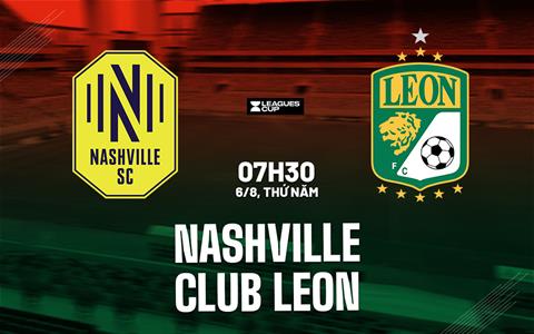 Nhận định bóng đá Nashville vs Club Leon 7h30 ngày 6/8 (Leagues Cup 2026)