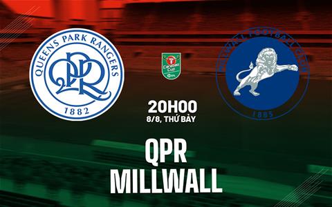 Nhận định bóng đá QPR vs Millwall 20h00 ngày 8/8 (Cúp Liên đoàn Anh 2026/27)