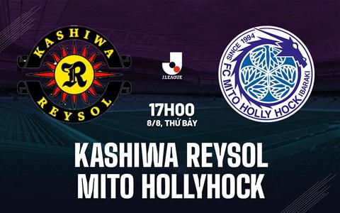 Nhận định Kashiwa Reysol vs Mito Hollyhock 17h00 ngày 8/8 (VĐQG Nhật Bản 2026/27)
