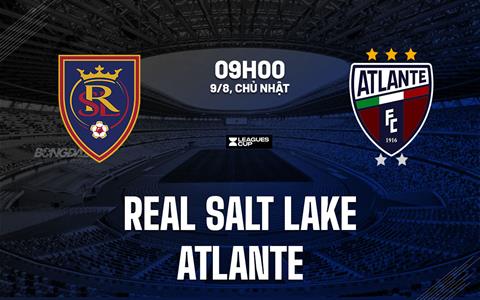Nhận định bóng đá Real Salt Lake vs Atlante 9h00 ngày 9/8 (Leagues Cup 2026)
