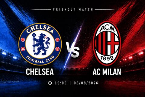 Nhận định Chelsea vs AC Milan (19h00 ngày 8/8): Làm khó The Blues