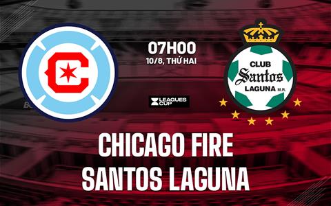 Nhận định Chicago Fire vs Santos Laguna 7h00 ngày 10/8 (Leagues Cup 2026)