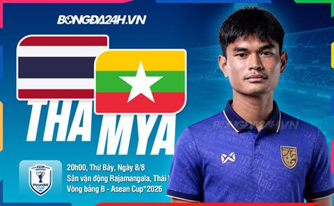 Nhận định Thái Lan vs Myanmar (20h00 ngày 8/8): Giữ vững mạch toàn thắng