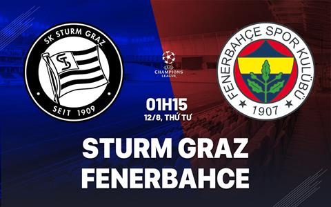 Nhận định bóng đá Sturm Graz vs Fenerbahce 1h30 ngày 12/8 (Champions League 2026/27)
