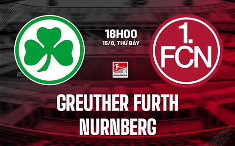 Nhận định bóng đá Greuther Furth vs Nurnberg 18h00 ngày 15/8 (Hạng 2 Đức 2026/27)