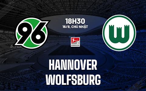 Nhận định bóng đá Hannover vs Wolfsburg 18h30 ngày 16/8 (Hạng 2 Đức 2026/27)