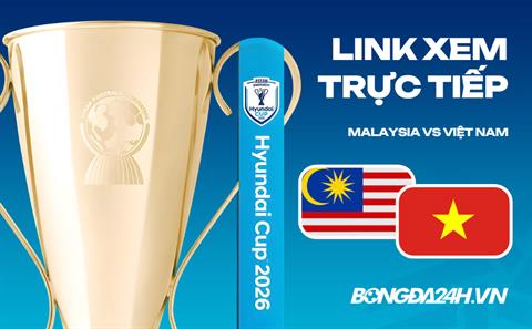 Link xem trực tiếp Malaysia vs Việt Nam 20h hôm nay (Bán kết ASEAN Cup 2026)