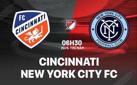 Nhận định bóng đá Cincinnati vs New York City FC 6h30 ngày 20/8 (Nhà nghề Mỹ 2026)