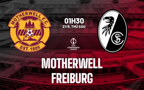 Nhận định Motherwell vs Freiburg (01h30 ngày 21/8): Cạm bẫy ở Fir Park
