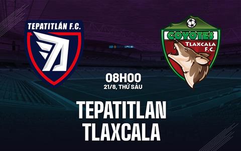Nhận định bóng đá Tepatitlan vs Tlaxcala 8h00 ngày 21/8 (Hạng 2 Mexico 2026/27)