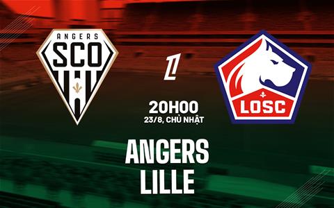 Nhận định Angers vs Lille (20h00 ngày 23/8): Đối thủ ưa thích