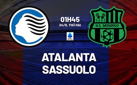 Nhận định Atalanta vs Sassuolo (01h45 ngày 24/8): La Dea chiến thắng