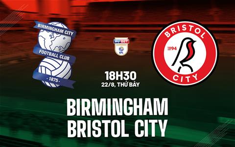 Nhận định bóng đá Birmingham vs Bristol City 18h30 ngày 22/8 (Hạng Nhất Anh 2026/27)