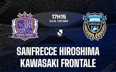 Nhận định Sanfrecce Hiroshima vs Kawasaki Frontale 17h15 ngày 22/8 (VĐQG Nhật Bản 2026/27)