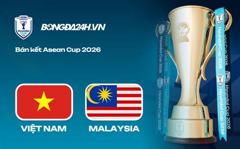 Link xem trực tiếp Việt Nam vs Malaysia 20h hôm nay (Bán kết lượt về ASEAN Cup 2026)