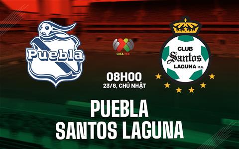 Nhận định bóng đá Puebla vs Santos Laguna 8h00 ngày 23/8 (VĐQG Mexico 2026/27)