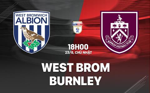 Nhận định bóng đá West Brom vs Burnley 18h00 ngày 23/8 (Hạng Nhất Anh 2026/27)