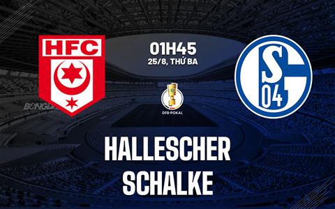 Nhận định Hallescher vs Schalke (01h45 ngày 25/8): Vượt ải Leuna-Chemie