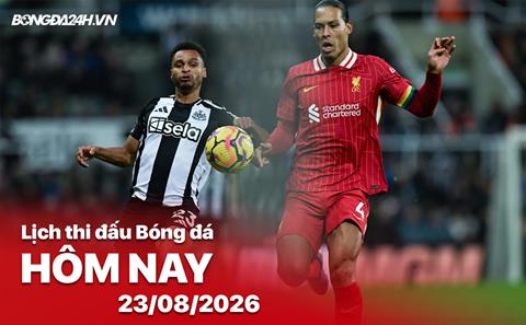 Lịch thi đấu, trực tiếp bóng đá hôm nay 23/08/2026: Newcastle vs Liverpool