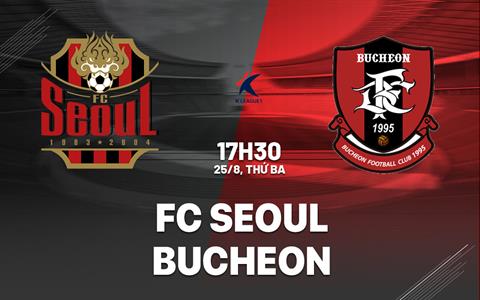 Nhận định bóng đá FC Seoul vs Bucheon 17h30 ngày 25/8 (VĐQG Hàn Quốc 2026)