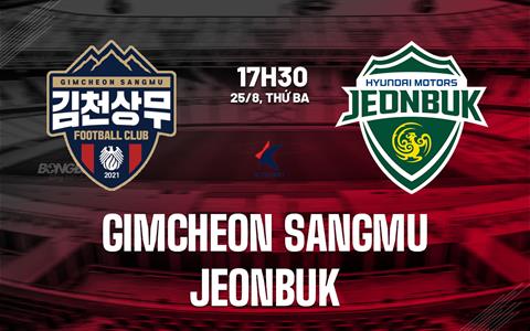 Nhận định Gimcheon Sangmu vs Jeonbuk 17h30 ngày 25/8 (VĐQG Hàn Quốc 2026)