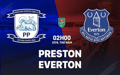 Nhận định Preston vs Everton (2h00 ngày 27/8, Cúp Liên đoàn Anh)