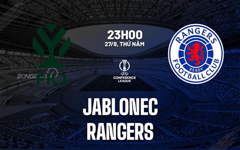 Nhận định bóng đá Jablonec vs Rangers 23h00 ngày 27/8 (Conference League 2026/27)