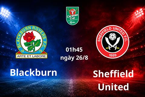 Nhận định bóng đá Blackburn vs Sheffield United 01h45 ngày 26/8 (Carabao Cup 2026/27)