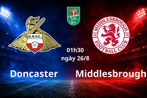 Nhận định bóng đá Doncaster vs Middlesbrough 01h30 ngày 26/8 (Carabao Cup 2026/27)