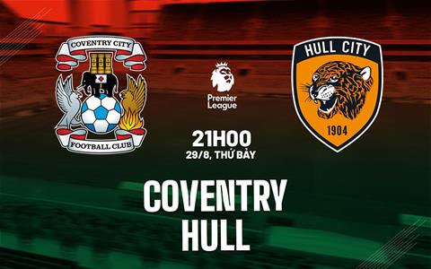 Nhận định Coventry vs Hull (21h00 ngày 29/8): Vị khách khó chịu