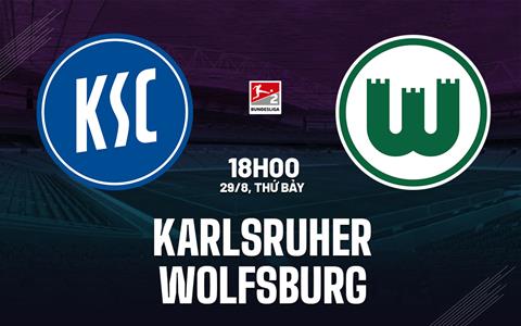Nhận định bóng đá Karlsruher vs Wolfsburg 18h00 ngày 29/8 (Hạng 2 Đức 2026/27)