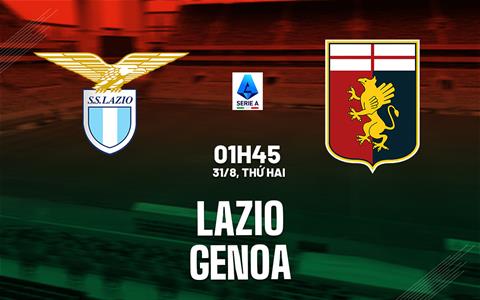 Nhận định bóng đá Lazio vs Genoa 1h45 ngày 31/8 (Serie A 2026/27)
