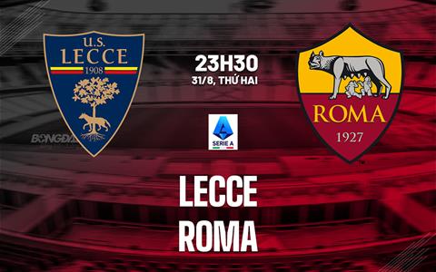 Nhận định Lecce vs Roma (23h30 ngày 31/8): Tiếp đà chiến thắng