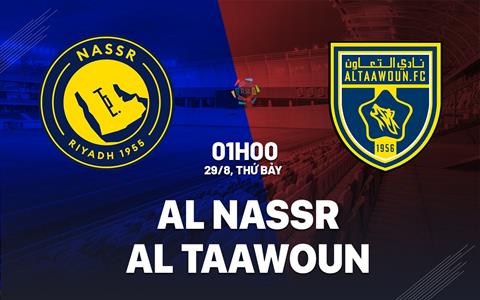 Nhận định bóng đá Al Nassr vs Al Taawoun 1h00 ngày 29/8 (VĐQG Saudi Arabia 2026/27)