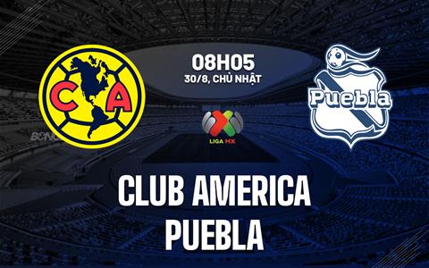 Nhận định bóng đá Club America vs Puebla 8h05 ngày 30/8 (VĐQG Mexico 2026/27)