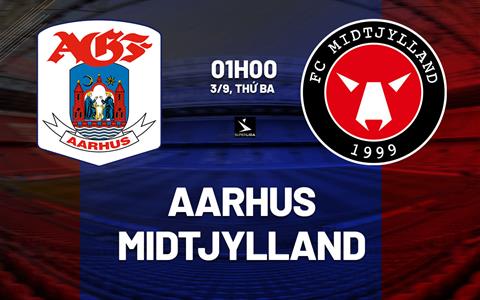Nhận định bóng đá Aarhus vs Midtjylland 1h00 ngày 3/9 (VĐQG Đan Mạch 2026/27)