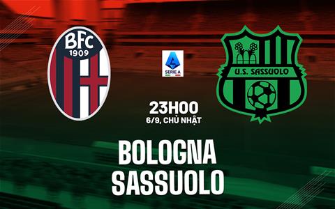 Nhận định bóng đá Bologna vs Sassuolo 23h00 ngày 6/9 (Serie A 2026/27)