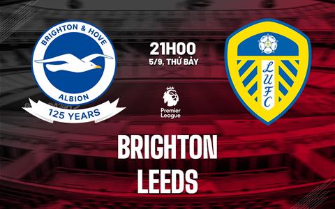 Nhận định Brighton vs Leeds (21h00 ngày 5/9): Không dễ cho chủ nhà