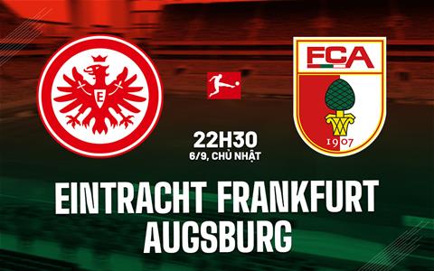 Nhận định Frankfurt vs Augsburg (22h30 ngày 6/9): Không dễ cho chủ nhà