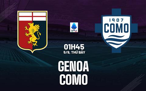 Nhận định Genoa vs Como (1h45 ngày 5/9): Vượt khó được không?