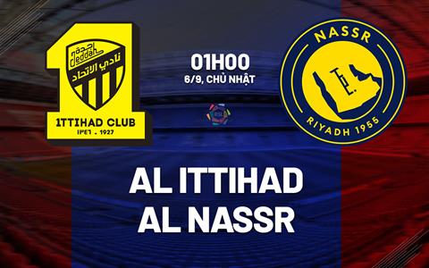 Nhận định bóng đá Al Ittihad vs Al Nassr 1h00 ngày 6/9 (VĐQG Saudi Arabia 2026/27)
