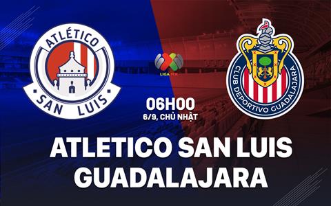 Nhận định bóng đá Atletico San Luis vs Guadalajara 6h00 ngày 6/9 (VĐQG Mexico 2026/27)